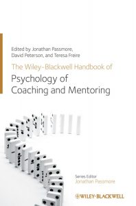 The Wiley-Blackwell handbook of the psychology of coaching and mentoring